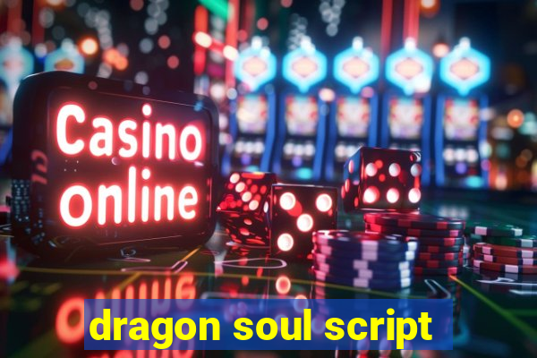 dragon soul script